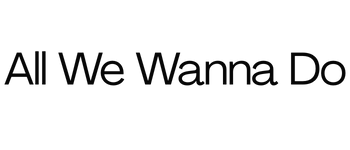 All we wanna do